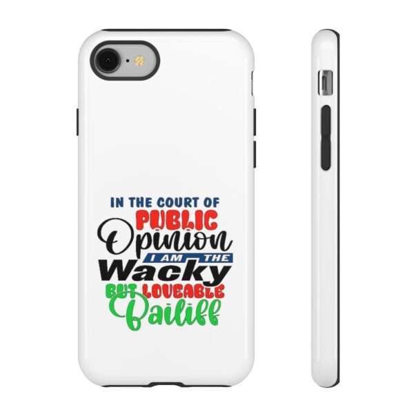 Tough Phone Cases - In the Court of Public Opinion, I Am the Wacky, But Loveable Bailiff - Image 75