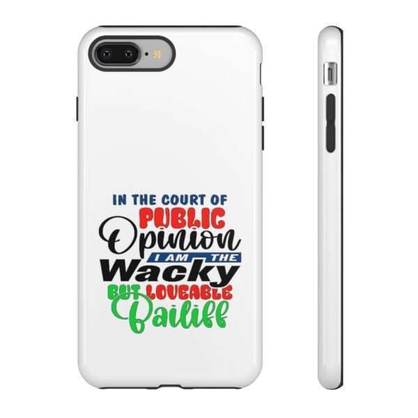 Tough Phone Cases - In the Court of Public Opinion, I Am the Wacky, But Loveable Bailiff - Image 81