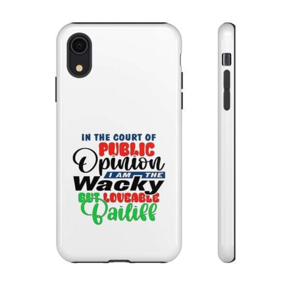 Tough Phone Cases - In the Court of Public Opinion, I Am the Wacky, But Loveable Bailiff - Image 69