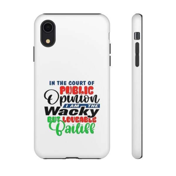 Tough Phone Cases - In the Court of Public Opinion, I Am the Wacky, But Loveable Bailiff - Image 70