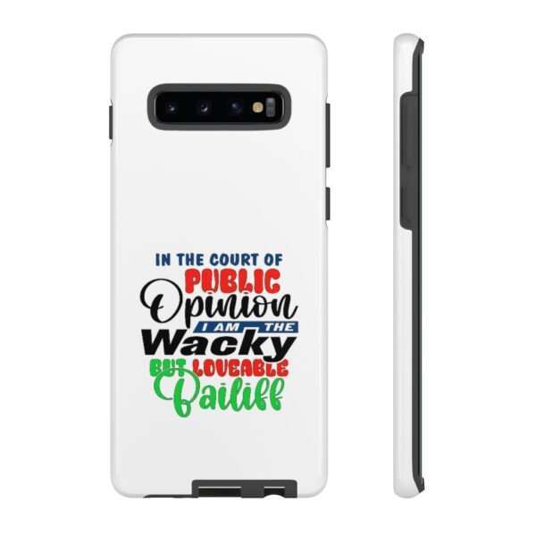 Tough Phone Cases - In the Court of Public Opinion, I Am the Wacky, But Loveable Bailiff - Image 11