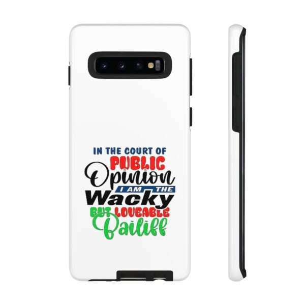 Tough Phone Cases - In the Court of Public Opinion, I Am the Wacky, But Loveable Bailiff - Image 7