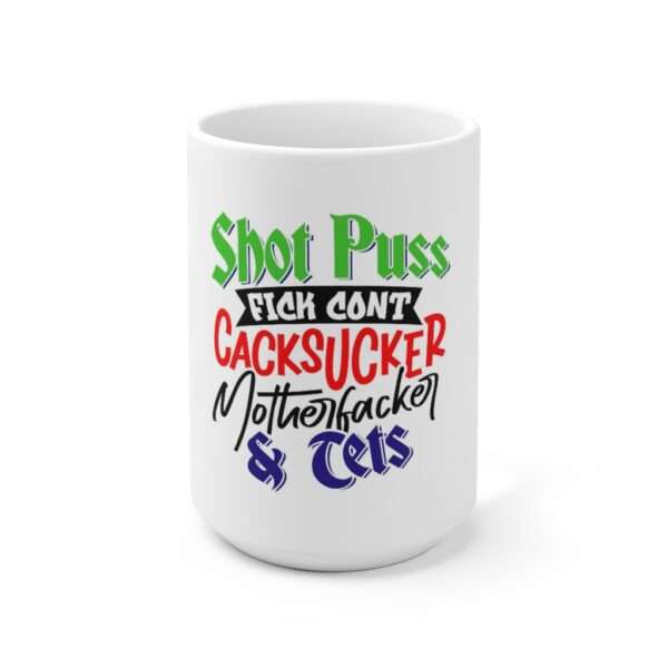 Ceramic Coffee Mug 15oz - Shot Puss Fick Cont Cacksucker Motherfacker & Tets