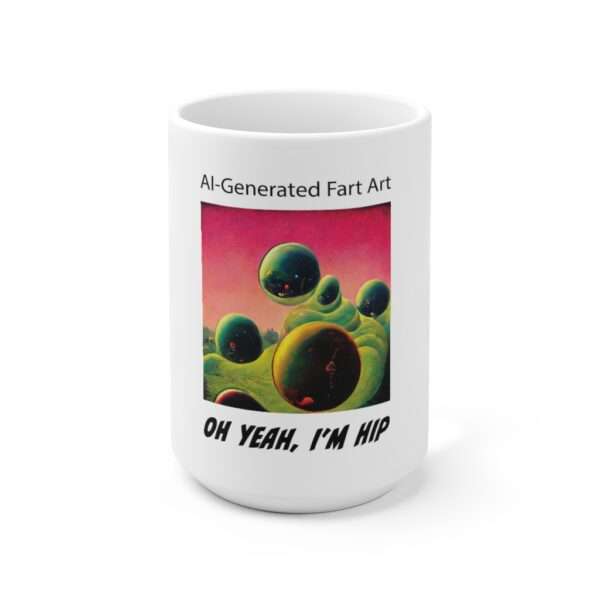 Ceramic Coffee Mug 15oz - AI-Generated Fart Art. Oh Yeah, I’m Hip