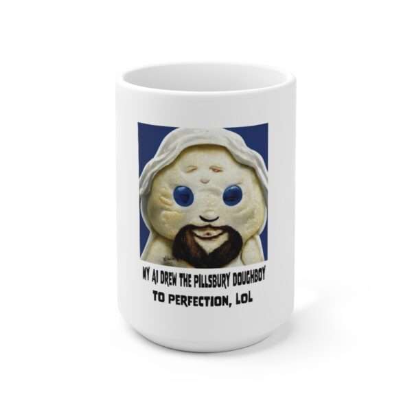 Ceramic Coffee Mug 15oz - My AI Drew the Pillsbury Doughboy to Perfection, LOL