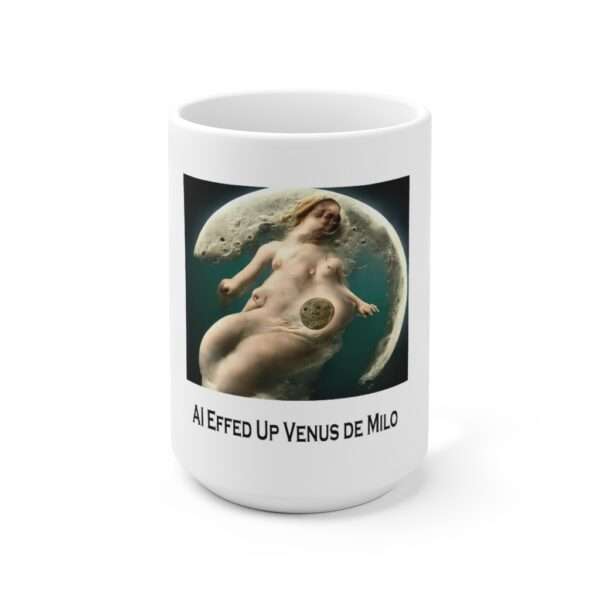 Ceramic Coffee Mug 15oz - AI Effed Up Venus de Milo