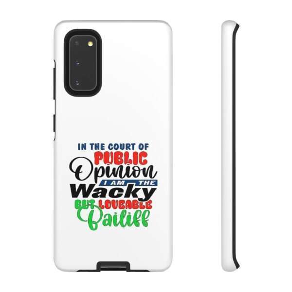 Tough Phone Cases - In the Court of Public Opinion, I Am the Wacky, But Loveable Bailiff - Image 54