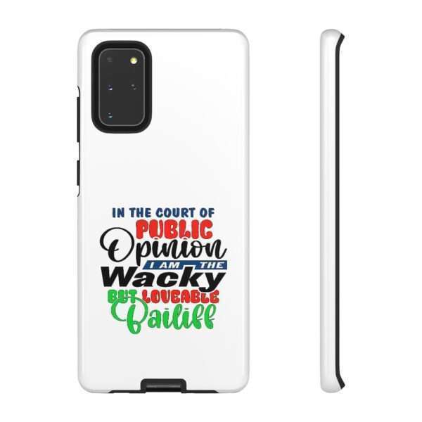 Tough Phone Cases - In the Court of Public Opinion, I Am the Wacky, But Loveable Bailiff - Image 59