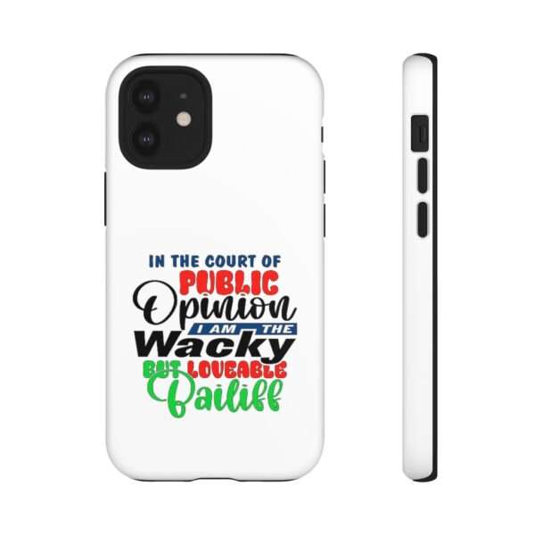 Tough Phone Cases - In the Court of Public Opinion, I Am the Wacky, But Loveable Bailiff - Image 30