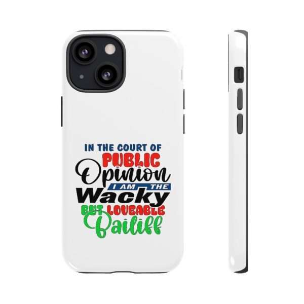 Tough Phone Cases - In the Court of Public Opinion, I Am the Wacky, But Loveable Bailiff - Image 17