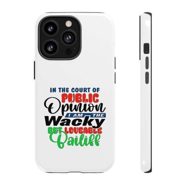 Tough Phone Cases - In the Court of Public Opinion, I Am the Wacky, But Loveable Bailiff - Image 21