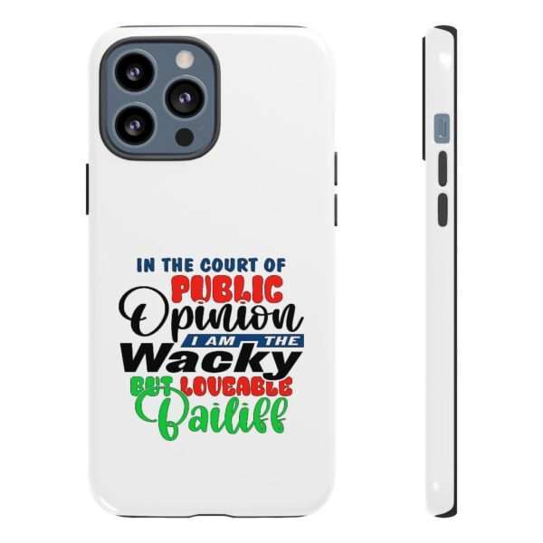 Tough Phone Cases - In the Court of Public Opinion, I Am the Wacky, But Loveable Bailiff