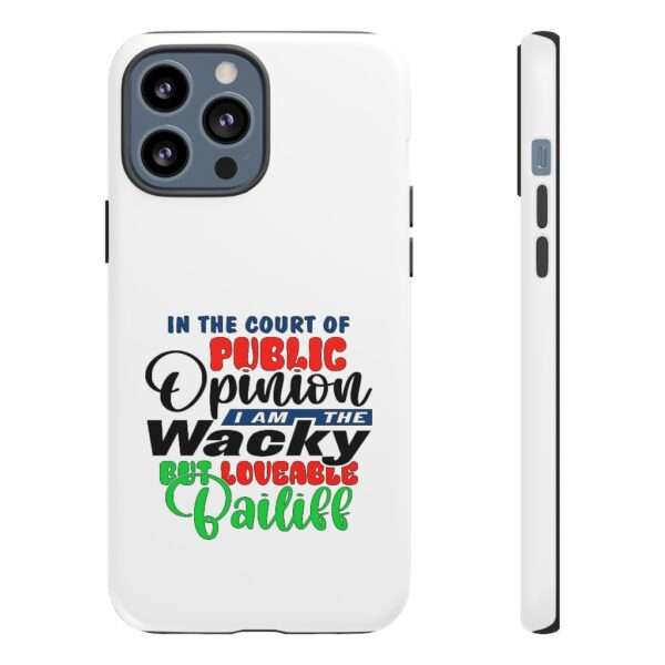 Tough Phone Cases - In the Court of Public Opinion, I Am the Wacky, But Loveable Bailiff - Image 25