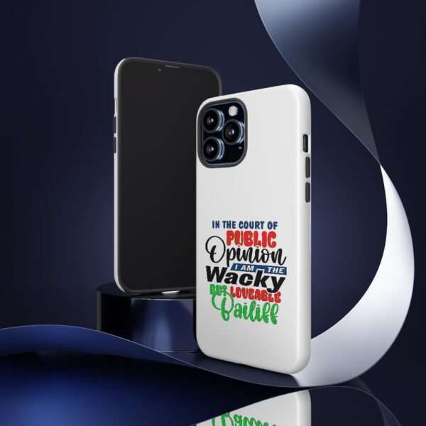 Tough Phone Cases - In the Court of Public Opinion, I Am the Wacky, But Loveable Bailiff - Image 26