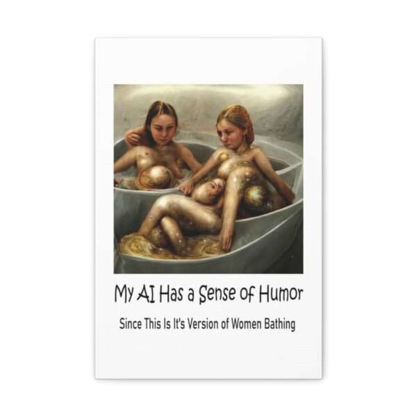 Funny Canvas Art Print Gallery Wrap - My AI Has a Sense of Humor Since This Is It's Version of Women Bathing - Image 26