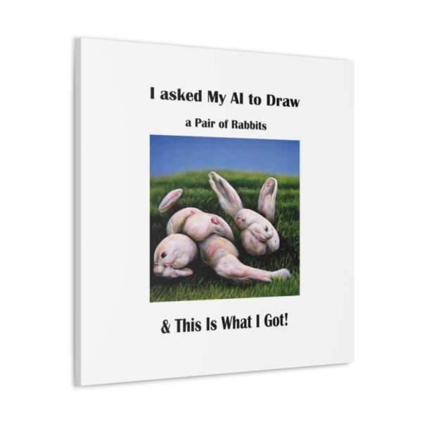 Funny Canvas Art Print Gallery Wrap - I Asked My AI to Draw a Pair of Rabbits & This Is What I Got! - Image 62