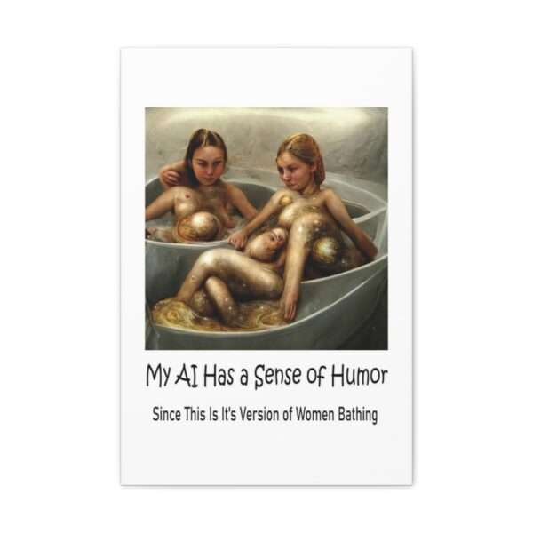 Funny Canvas Art Print Gallery Wrap - My AI Has a Sense of Humor Since This Is It's Version of Women Bathing - Image 36