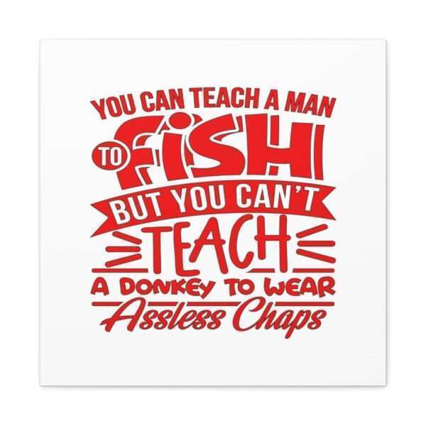 Canvas Gallery Wraps - You Can Teach a Man to Fish But You Can’t Teach a Donkey to Wear Assless Chaps - Image 46