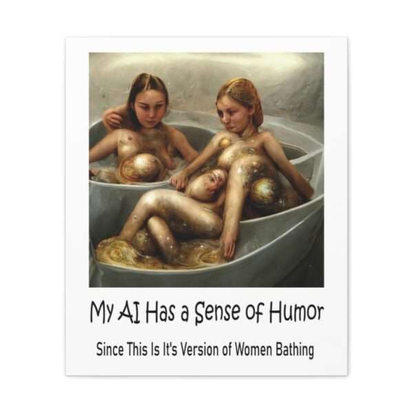 Funny Canvas Art Print Gallery Wrap - My AI Has a Sense of Humor Since This Is It's Version of Women Bathing - Image 41