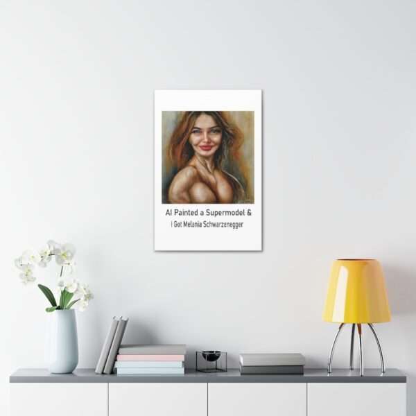 Funny Canvas Art Print Gallery Wrap - AI Painted a Supermodel & I Got Melania Schwarzenegger - Image 54