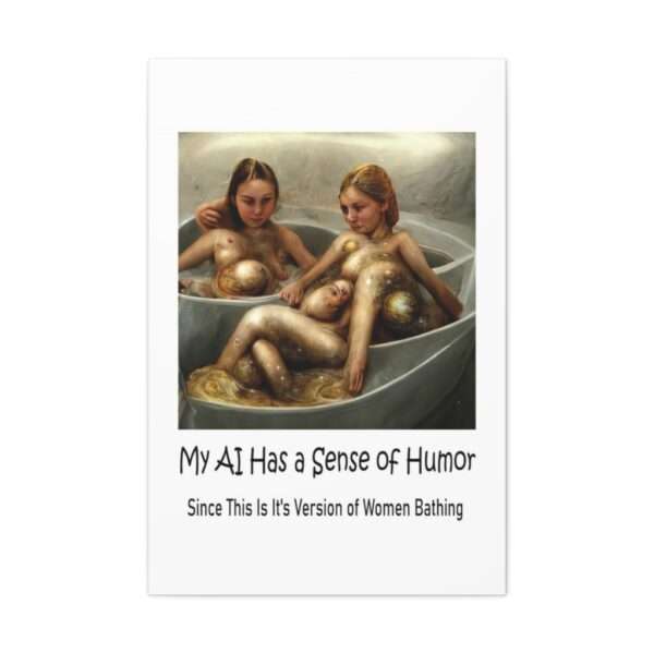 Funny Canvas Art Print Gallery Wrap - My AI Has a Sense of Humor Since This Is It's Version of Women Bathing - Image 51