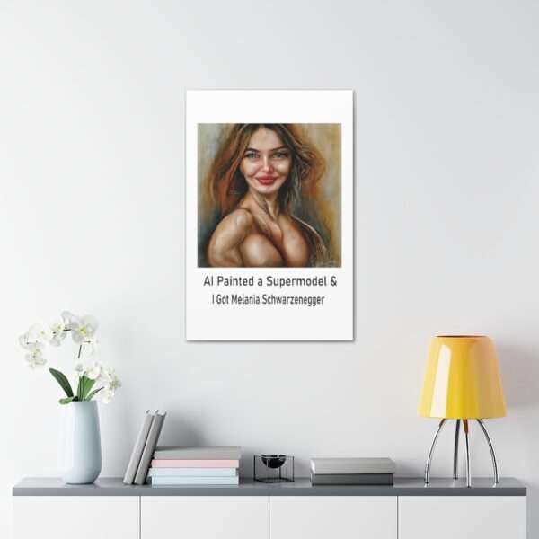 Funny Canvas Art Print Gallery Wrap - AI Painted a Supermodel & I Got Melania Schwarzenegger - Image 59