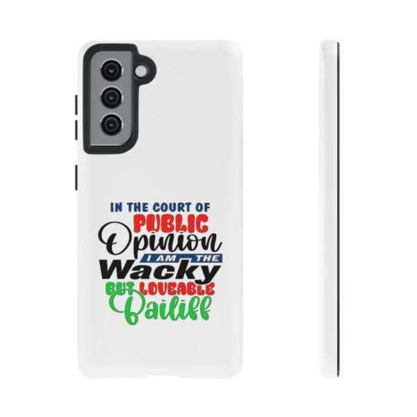 Tough Phone Cases - In the Court of Public Opinion, I Am the Wacky, But Loveable Bailiff - Image 43