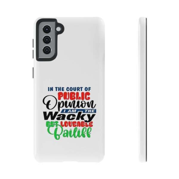 Tough Phone Cases - In the Court of Public Opinion, I Am the Wacky, But Loveable Bailiff - Image 45