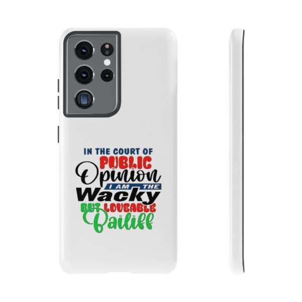 Tough Phone Cases - In the Court of Public Opinion, I Am the Wacky, But Loveable Bailiff - Image 49