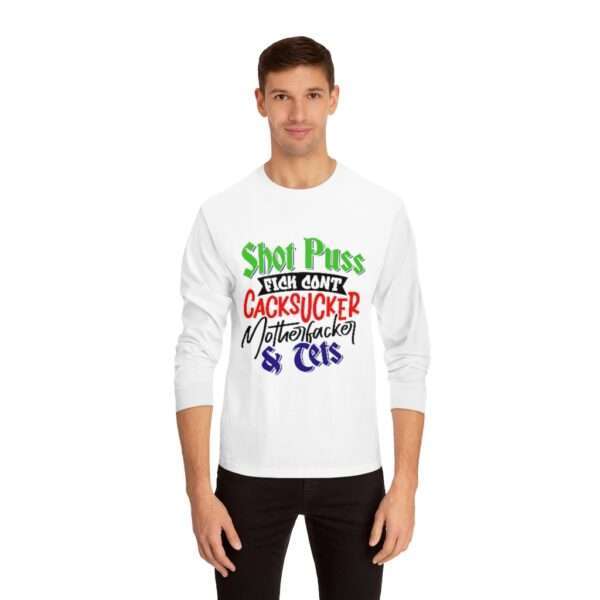 Unisex Classic Long Sleeve T-Shirt - Shot Puss Fick Cont Cacksucker Motherfacker & Tets