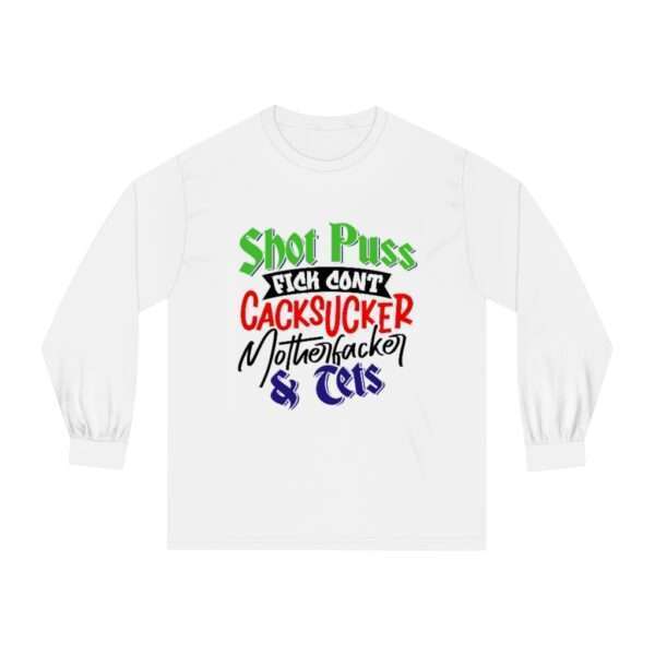 Unisex Classic Long Sleeve T-Shirt - Shot Puss Fick Cont Cacksucker Motherfacker & Tets - Image 2