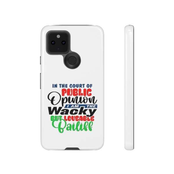 Tough Phone Cases - In the Court of Public Opinion, I Am the Wacky, But Loveable Bailiff - Image 83