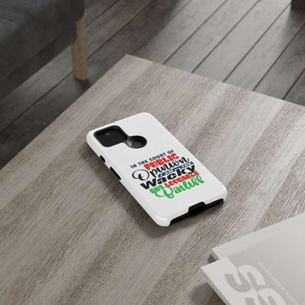 Tough Phone Cases - In the Court of Public Opinion, I Am the Wacky, But Loveable Bailiff - Image 84