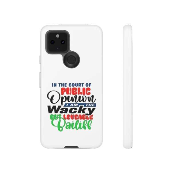 Tough Phone Cases - In the Court of Public Opinion, I Am the Wacky, But Loveable Bailiff - Image 85