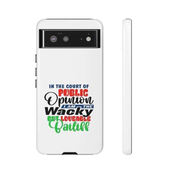 Tough Phone Cases - In the Court of Public Opinion, I Am the Wacky, But Loveable Bailiff - Image 3