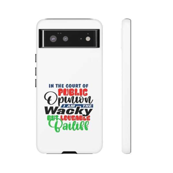 Tough Phone Cases - In the Court of Public Opinion, I Am the Wacky, But Loveable Bailiff - Image 5