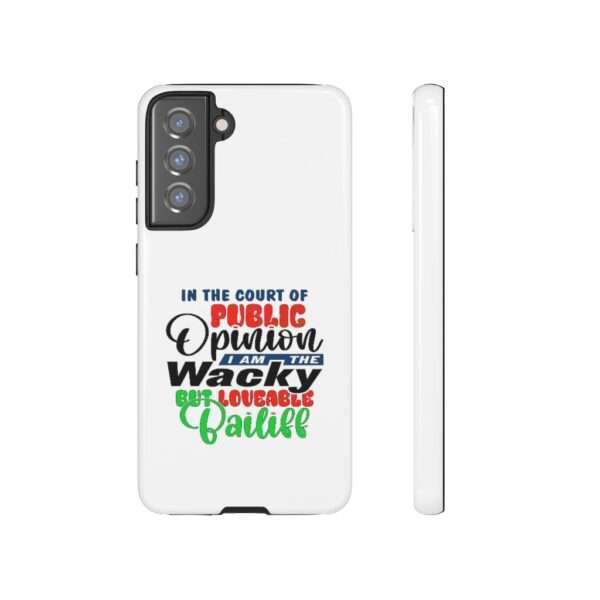 Tough Phone Cases - In the Court of Public Opinion, I Am the Wacky, But Loveable Bailiff - Image 91