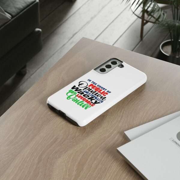 Tough Phone Cases - In the Court of Public Opinion, I Am the Wacky, But Loveable Bailiff - Image 64