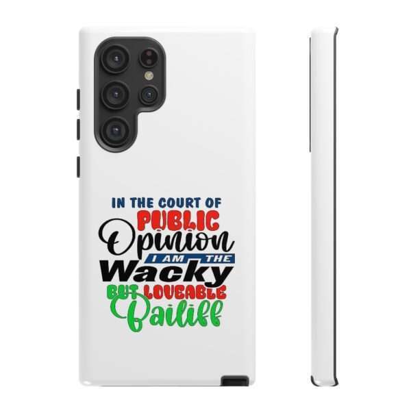 Tough Phone Cases - In the Court of Public Opinion, I Am the Wacky, But Loveable Bailiff - Image 77