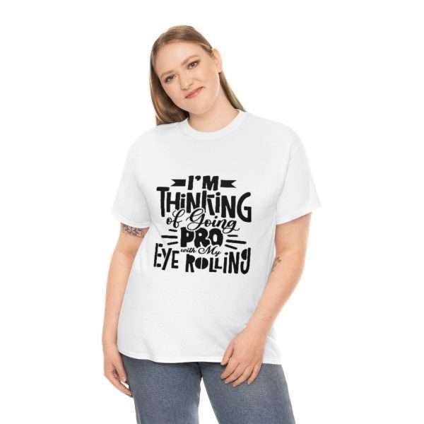 Unisex Heavy Cotton Tee - I’m Thinking of Going Pro with My Eye Rolling