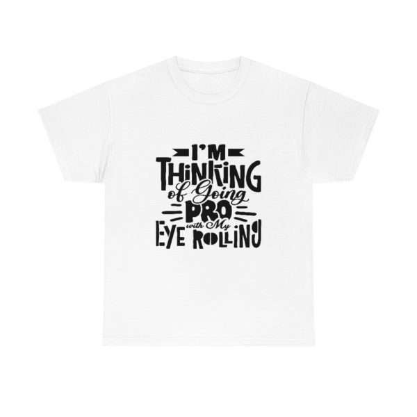 Unisex Heavy Cotton Tee - I’m Thinking of Going Pro with My Eye Rolling - Image 2