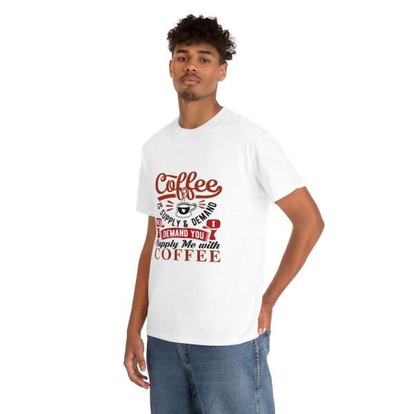 Unisex Heavy Cotton Tee - Coffee Is Supply & Demand. So I Demand You Supply Me with Coffee! - Image 5