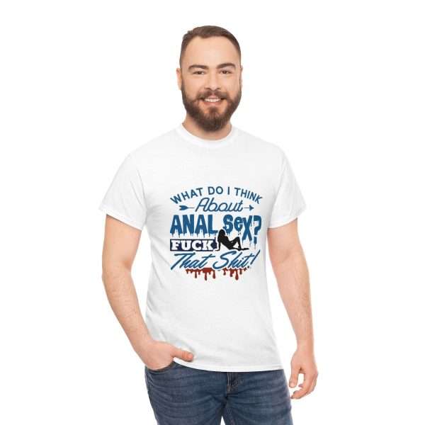 Unisex Heavy Cotton Tee - What Do I Think About Anal Sex? F*ck That Sh*t! - Image 5