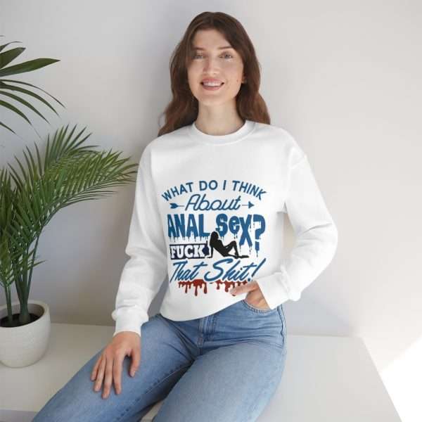 Unisex Heavy Blend™ Crewneck Sweatshirt - What Do I Think About Anal Sex? F*ck That Sh*t!