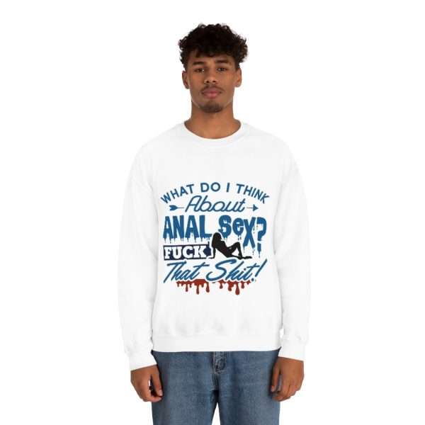 Unisex Heavy Blend™ Crewneck Sweatshirt - What Do I Think About Anal Sex? F*ck That Sh*t! - Image 4