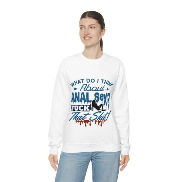 Unisex Heavy Blend™ Crewneck Sweatshirt - What Do I Think About Anal Sex? F*ck That Sh*t! - Image 6