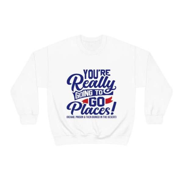 Unisex Heavy Blend™ Crewneck Sweatshirt - You’re Really Going to Go Places! (Rehab, Prison & Then Buried in the Desert) - Image 2