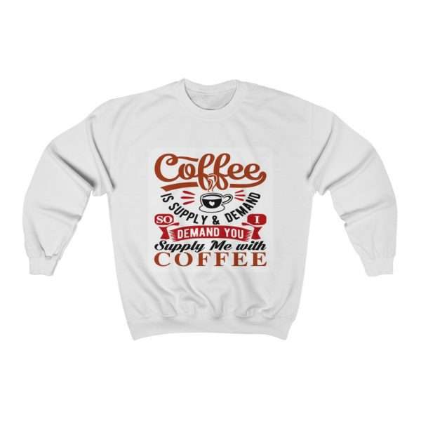 Unisex Heavy Blend™ Crewneck Sweatshirt - Coffee Is Supply & Demand. So I Demand You Supply Me with Coffee!