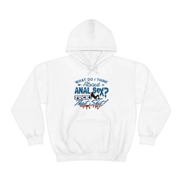 Unisex Heavy Blend™ Hooded Sweatshirt - What Do I Think About Anal Sex? F*ck That Sh*t! - Image 2