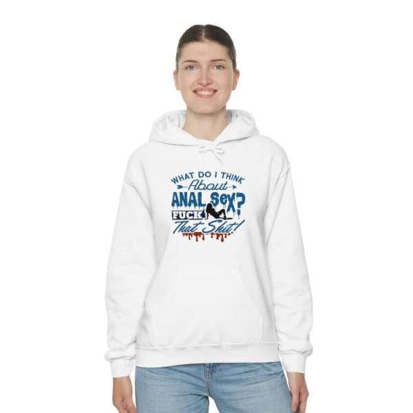 Unisex Heavy Blend™ Hooded Sweatshirt - What Do I Think About Anal Sex? F*ck That Sh*t! - Image 5